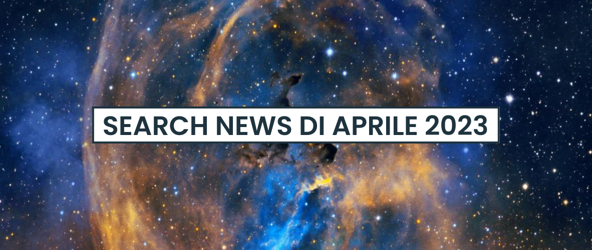 Search News di aprile 2023: ripercorriamo le novità di Google