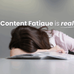 Content Fatigue: when users ask you for a pause to reflect